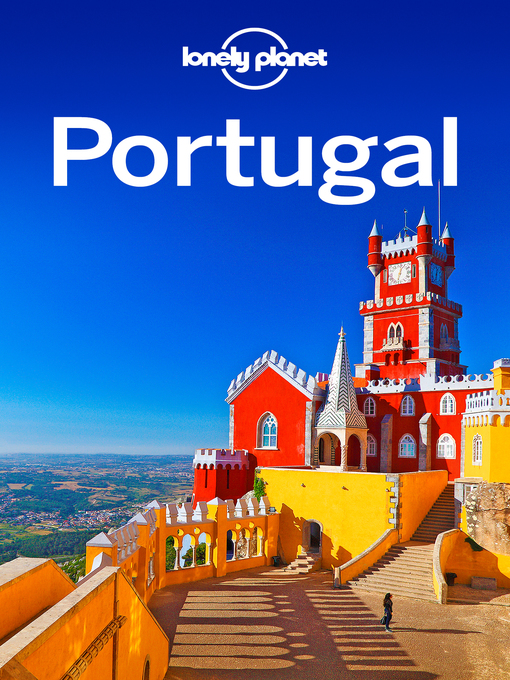 Title details for Lonely Planet Portugal by Lonely Planet;Regis St Louis;Kate Armstrong;Kerry Christiani;Marc Di Duca;Anja Mutic;Kevin Raub - Available